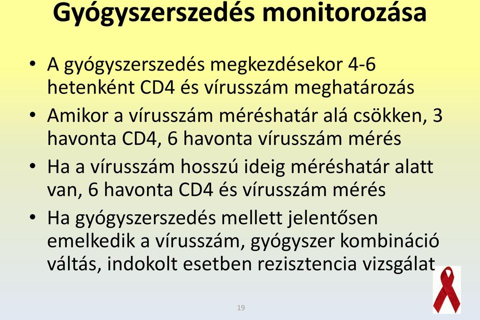 a vírusszám hosszú ideig méréshatár alatt van, 6 havonta CD4 és vírusszám mérés Ha gyógyszerszedés