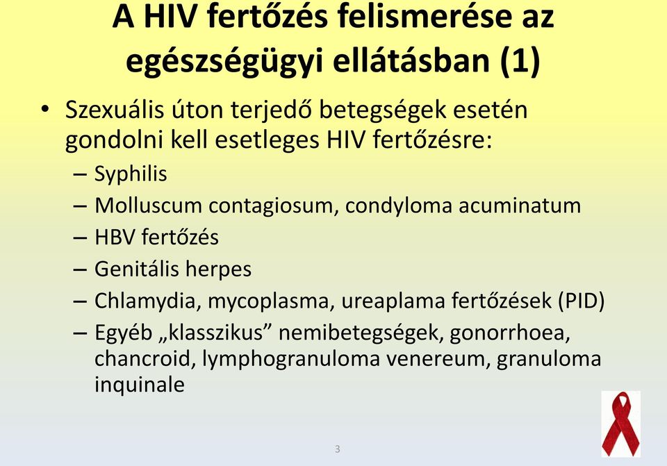 acuminatum HBV fertőzés Genitális herpes Chlamydia, mycoplasma, ureaplama fertőzések (PID)