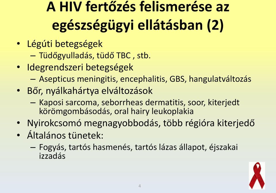 elváltozások Kaposi sarcoma, seborrheas dermatitis, soor, kiterjedt körömgombásodás, oral hairy leukoplakia