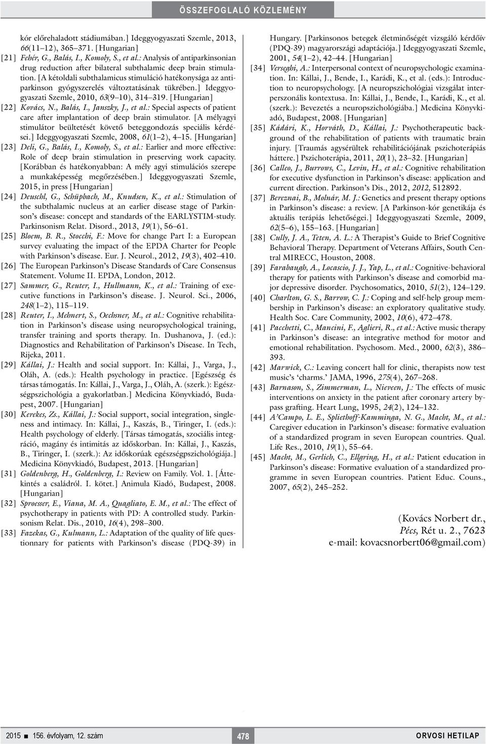 [A kétoldali subthalamicus stimuláció hatékonysága az antiparkinson gyógyszerelés változtatásának tükrében.] Ideggyogyaszati Szemle, 2010, 63(9 10), 314 319. [Hungarian] [22] Kovács, N., Balás, I.