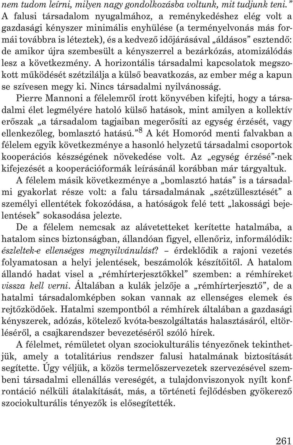 amikor újra szembesült a kényszerrel a bezárkózás, atomizálódás lesz a következmény.