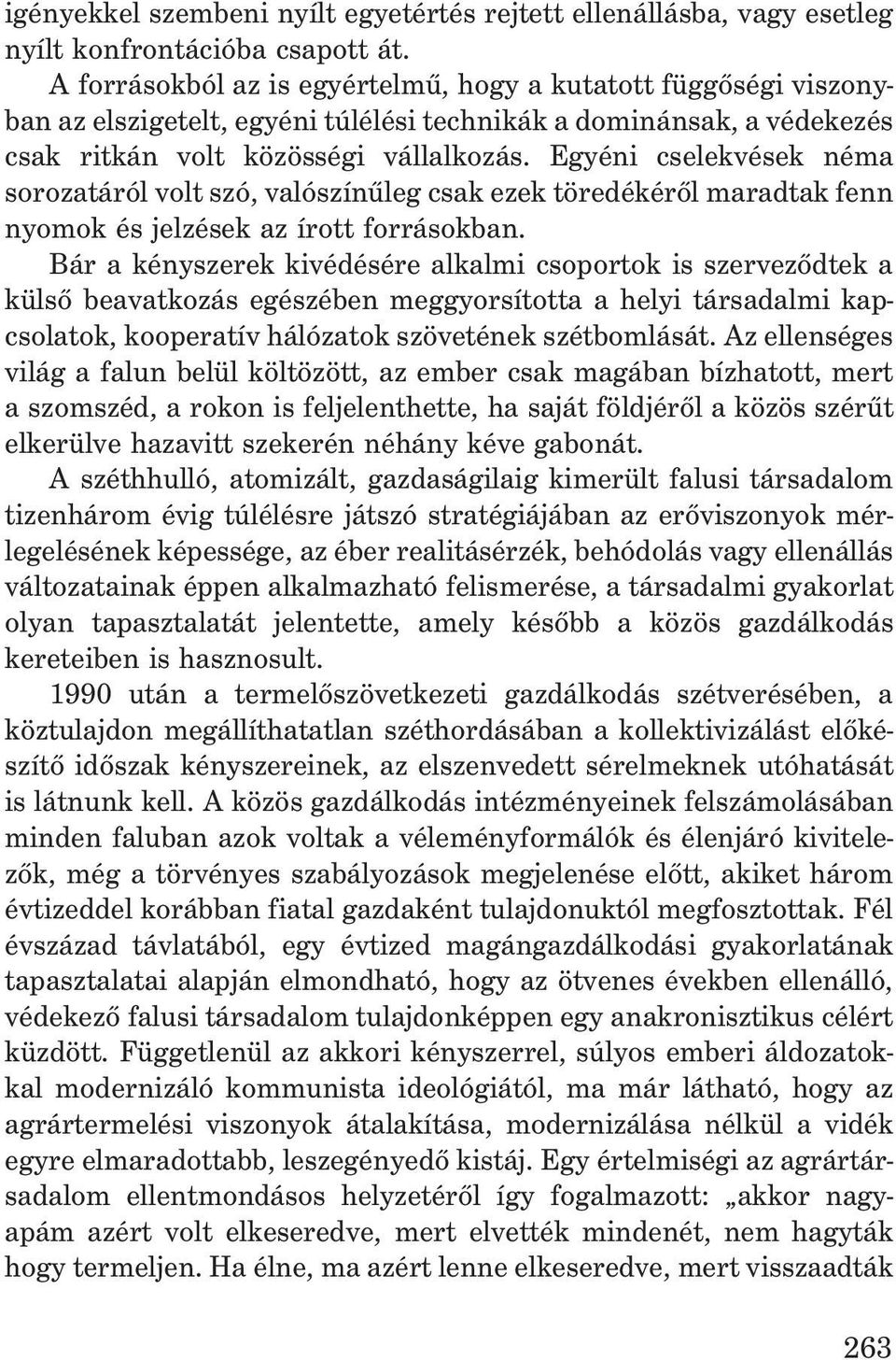 Egyéni cselekvések néma sorozatáról volt szó, valószínûleg csak ezek töredékérõl maradtak fenn nyomok és jelzések az írott forrásokban.