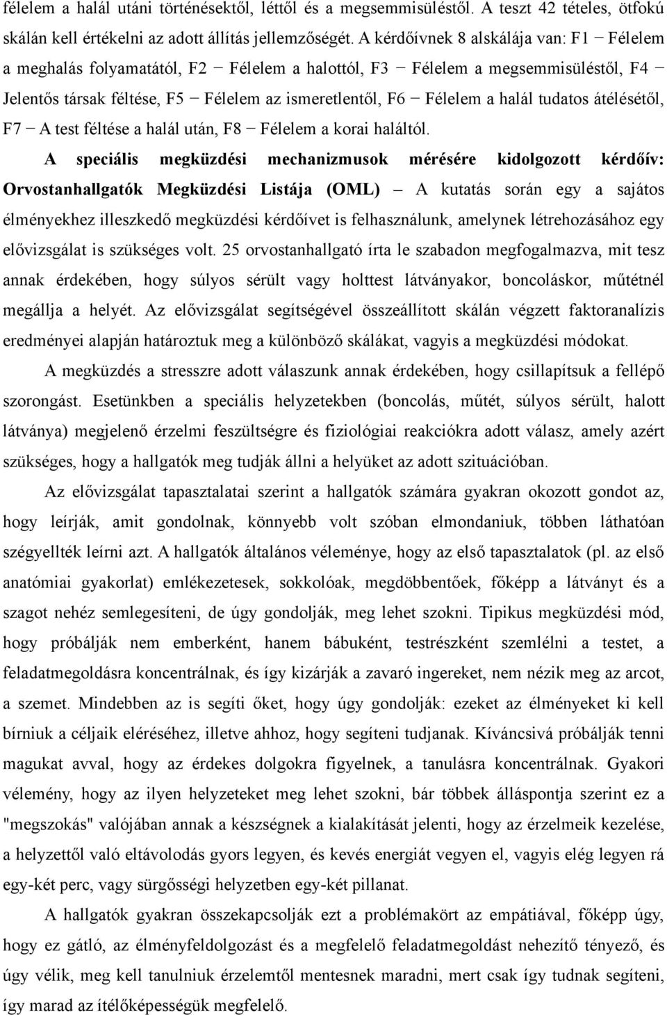 tudatos átélésétől, F7 A test féltése a halál után, F8 Félelem a korai haláltól.
