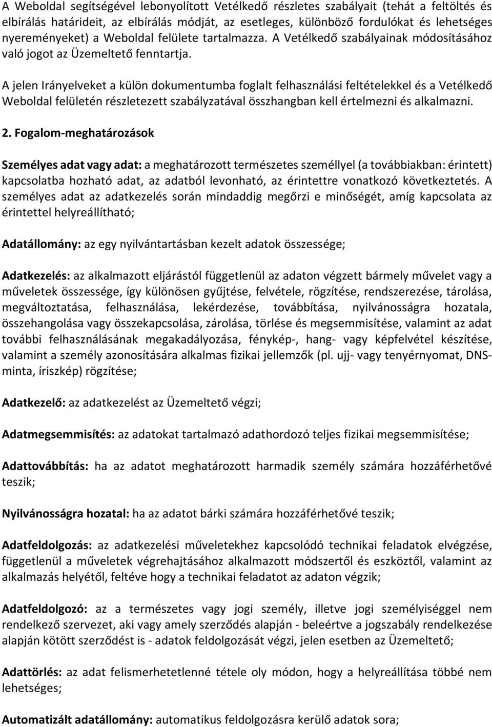A jelen Irányelveket a külön dokumentumba foglalt felhasználási feltételekkel és a Vetélkedő Weboldal felületén részletezett szabályzatával összhangban kell értelmezni és alkalmazni. 2.