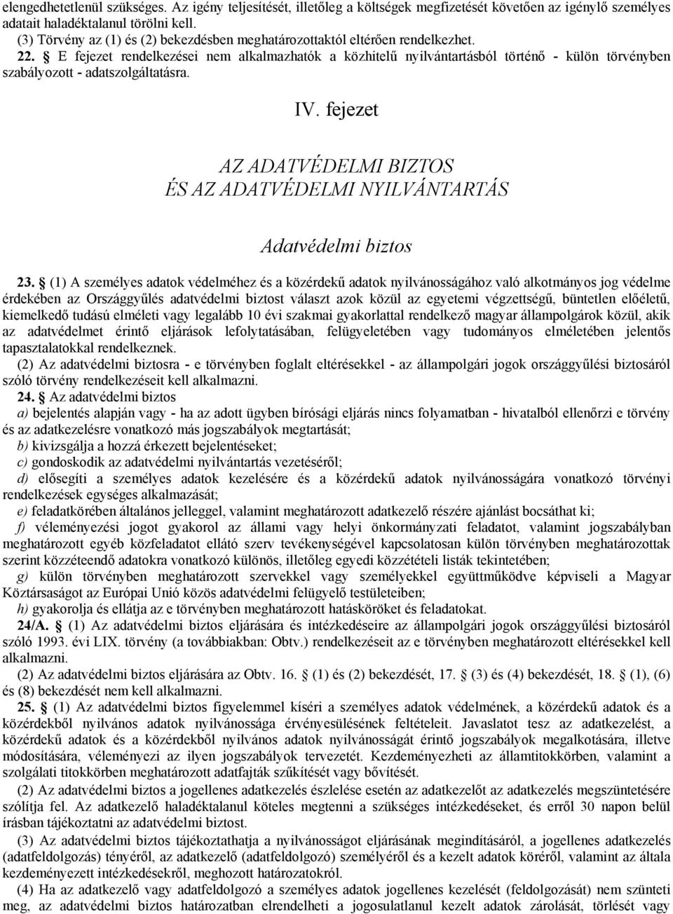 E fejezet rendelkezései nem alkalmazhatók a közhitelű nyilvántartásból történő - külön törvényben szabályozott - adatszolgáltatásra. IV.