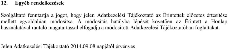 A módosítás hatályba lépését követően az Érintett a Honlap használatával ráutaló