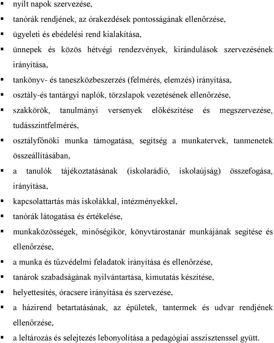 megszervezése, tudásszintfelmérés, osztályfőnöki munka támogatása, segítség a munkatervek, tanmenetek összeállításában, a tanulók tájékoztatásának (iskolarádió, iskolaújság) összefogása, irányítása,