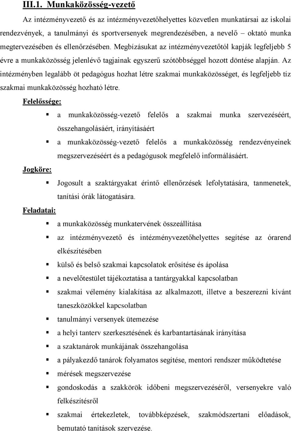 megtervezésében és ellenőrzésében. Megbízásukat az intézményvezetőtól kapják legfeljebb 5 évre a munkaközösség jelenlévő tagjainak egyszerű szótöbbséggel hozott döntése alapján.