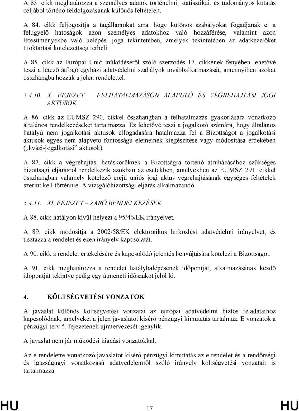 tekintetében, amelyek tekintetében az adatkezelőket titoktartási kötelezettség terheli. A 85. cikk az Európai Unió működéséről szóló szerződés 17.