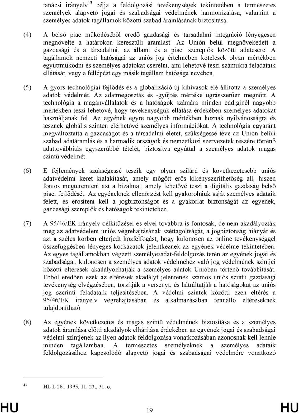 Az Unión belül megnövekedett a gazdasági és a társadalmi, az állami és a piaci szereplők közötti adatcsere.