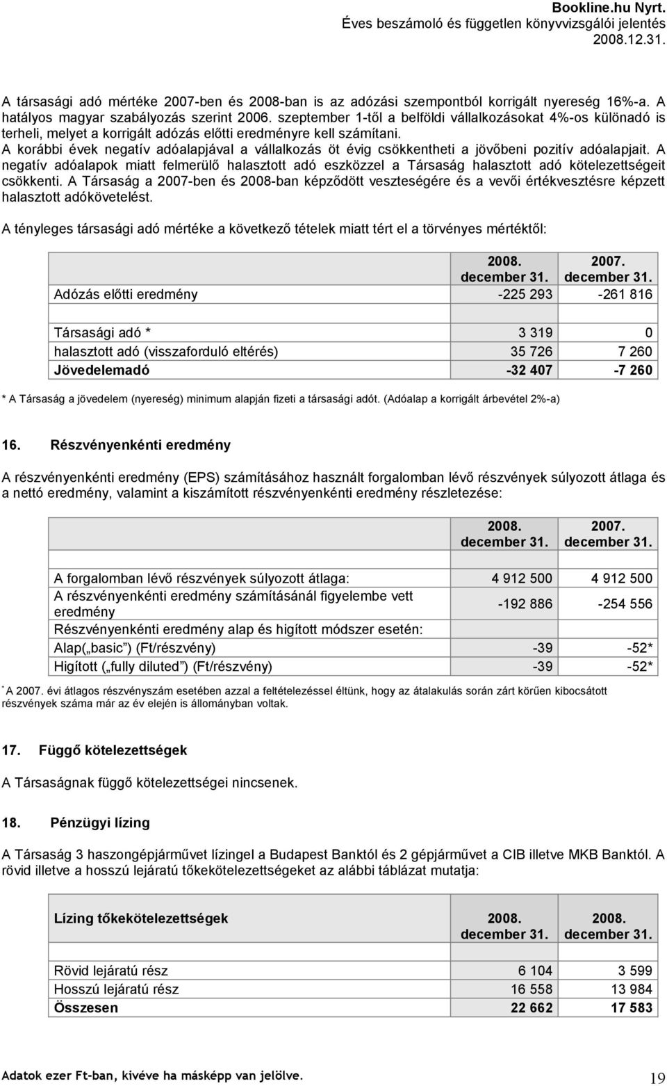 A korábbi évek negatív adóalapjával a vállalkozás öt évig csökkentheti a jövőbeni pozitív adóalapjait.