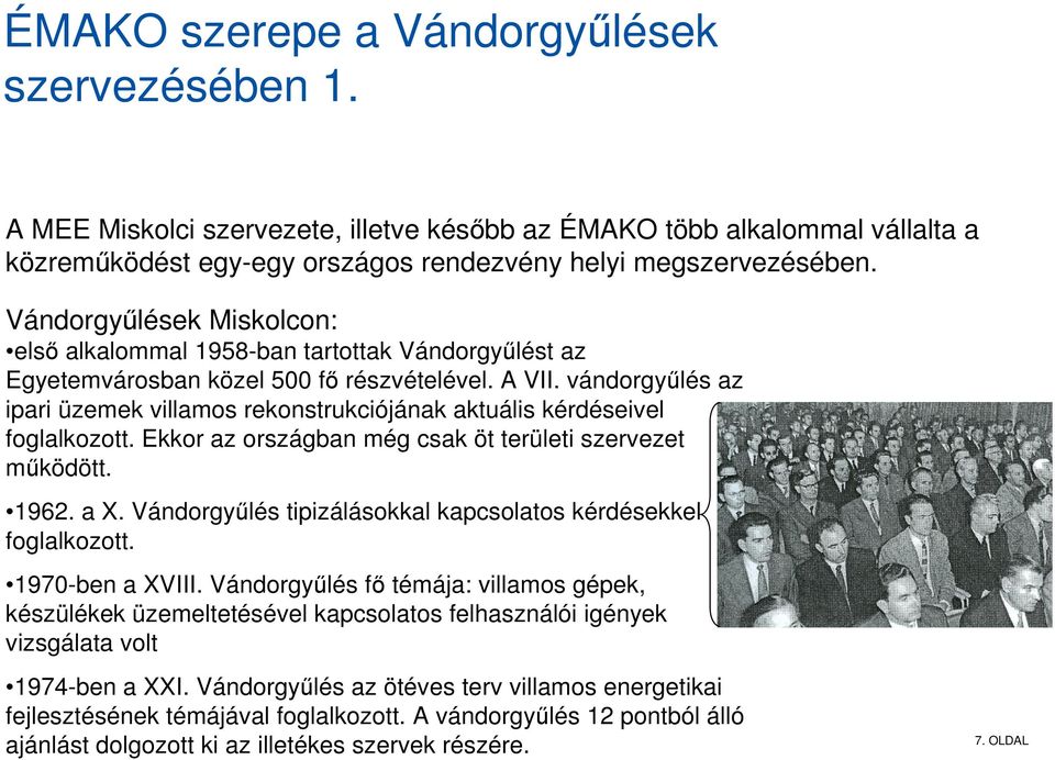 vándorgyűlés az ipari üzemek villamos rekonstrukciójának aktuális kérdéseivel foglalkozott. Ekkor az országban még csak öt területi szervezet működött. 1962. a X.