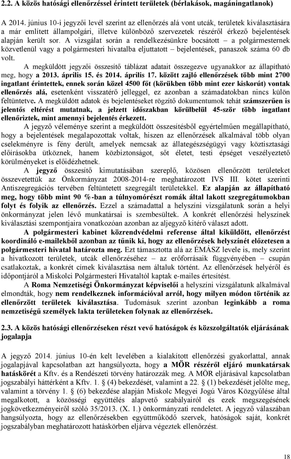 A vizsgálat során a rendelkezésünkre bocsátott a polgármesternek közvetlenül vagy a polgármesteri hivatalba eljuttatott bejelentések, panaszok száma 60 db volt.