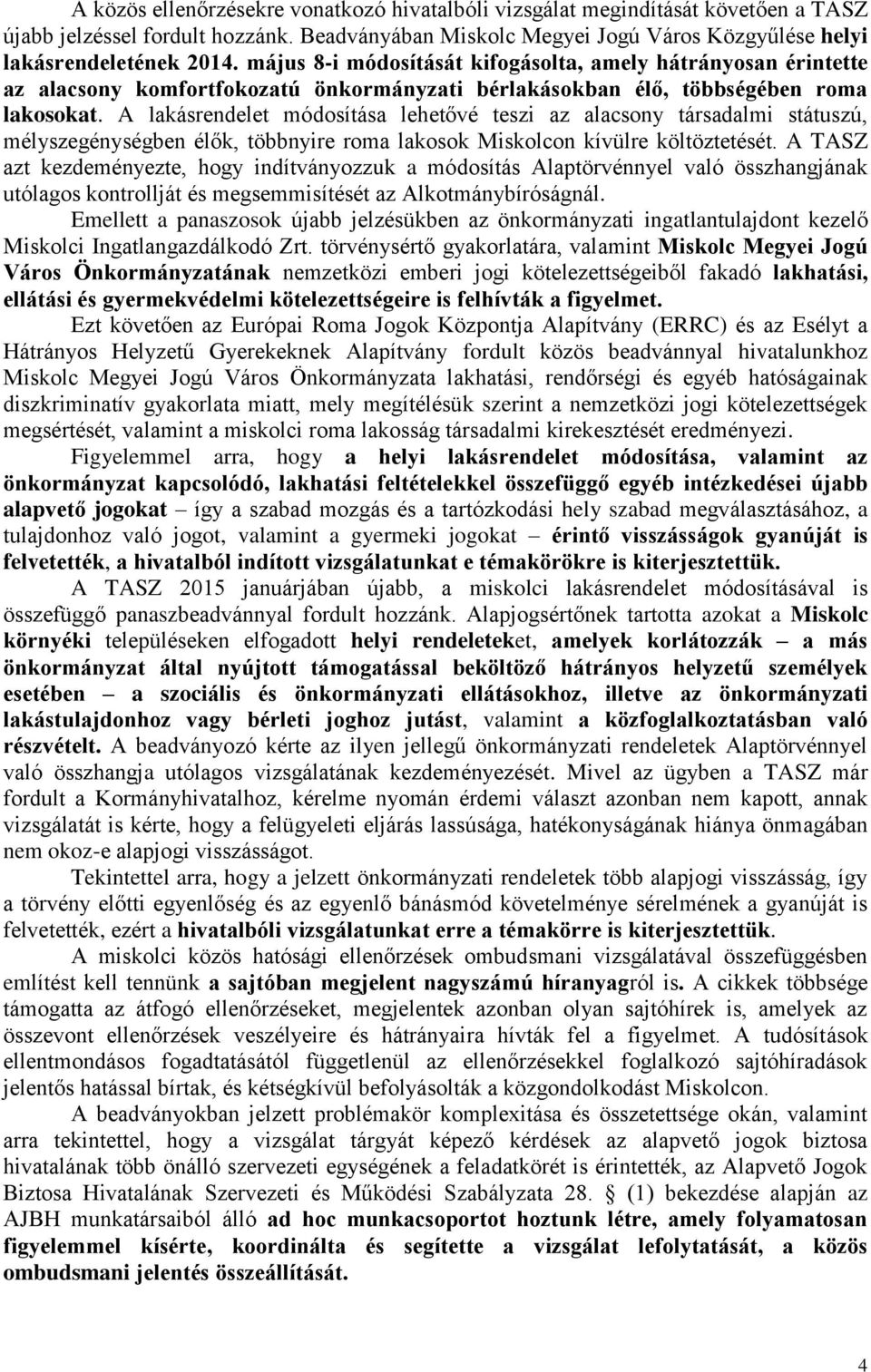 A lakásrendelet módosítása lehetővé teszi az alacsony társadalmi státuszú, mélyszegénységben élők, többnyire roma lakosok Miskolcon kívülre költöztetését.