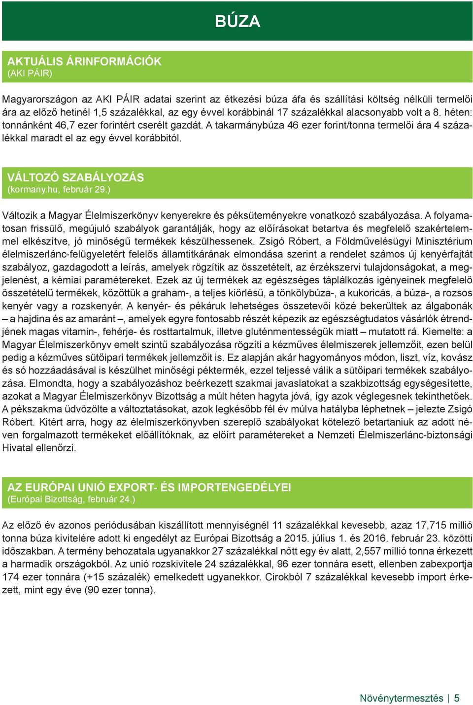 VÁLTOZÓ SZABÁLYOZÁS (kormany.hu, február 29.) Változik a Magyar Élelmiszerkönyv kenyerekre és péksüteményekre vonatkozó szabályozása.