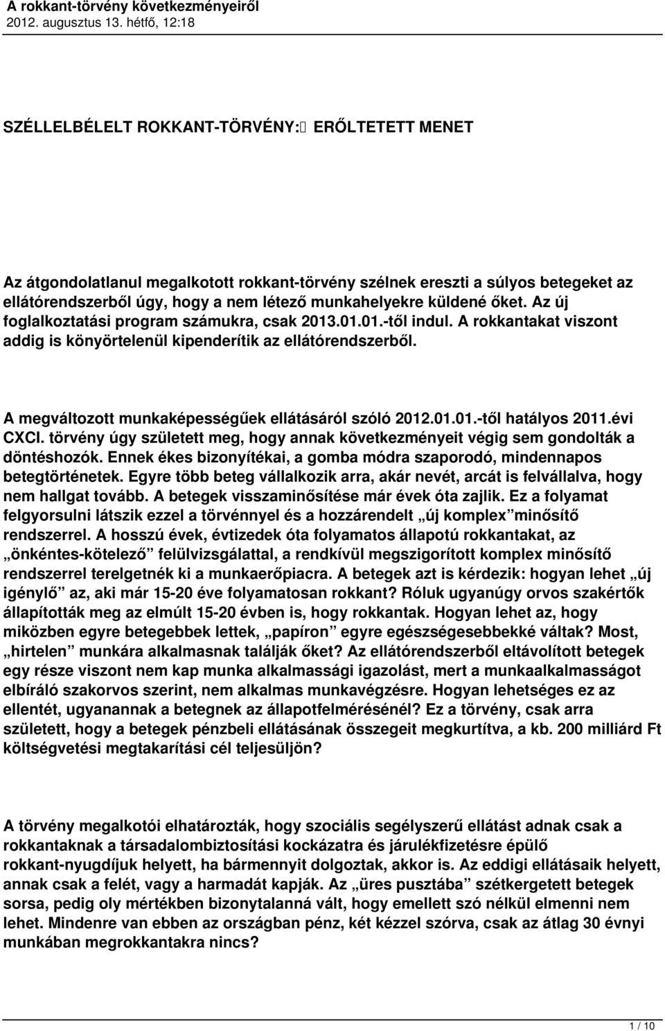 A megváltozott munkaképességűek ellátásáról szóló 2012.01.01.-től hatályos 2011.évi CXCI. törvény úgy született meg, hogy annak következményeit végig sem gondolták a döntéshozók.