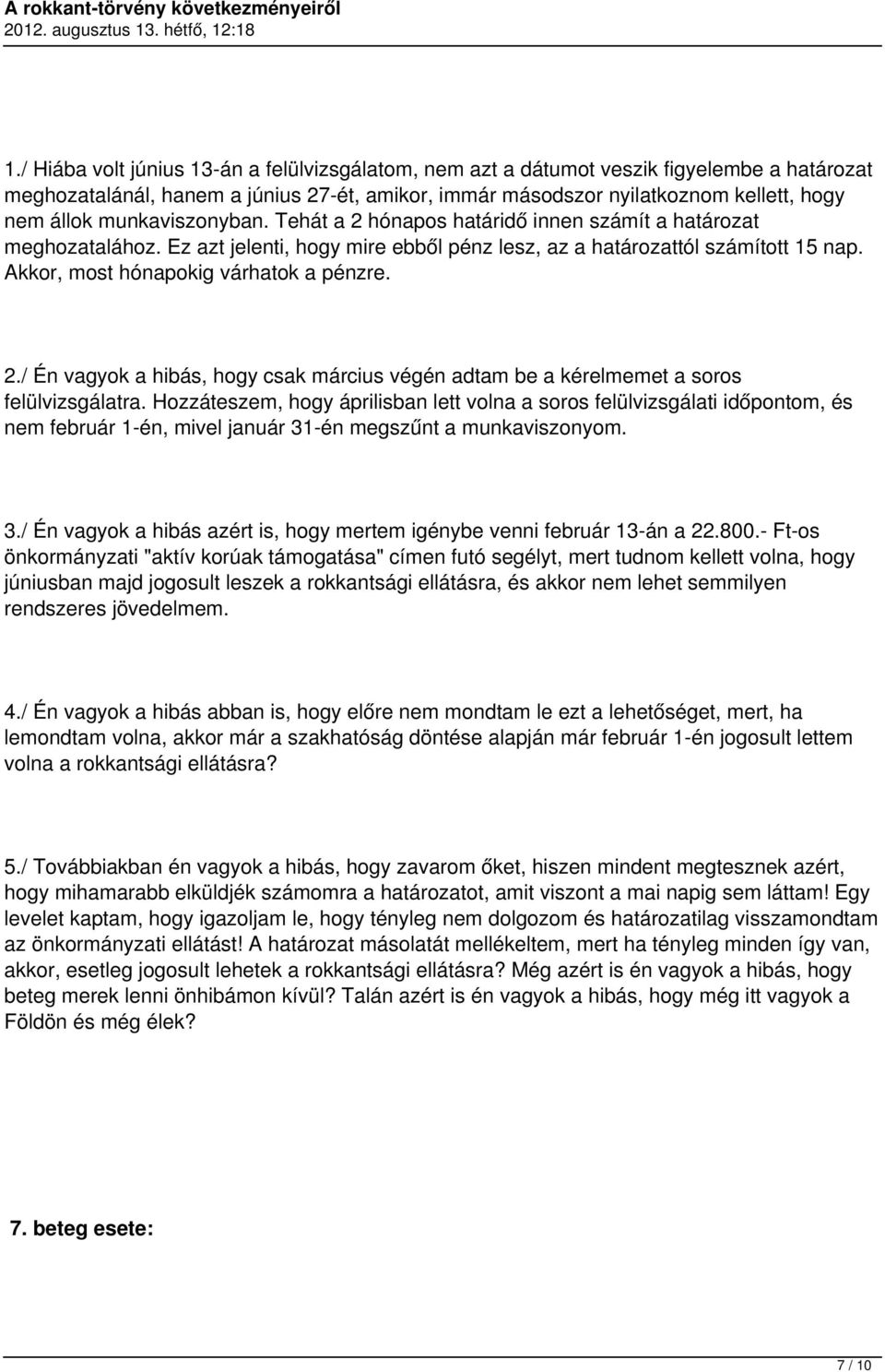 Akkor, most hónapokig várhatok a pénzre. 2./ Én vagyok a hibás, hogy csak március végén adtam be a kérelmemet a soros felülvizsgálatra.