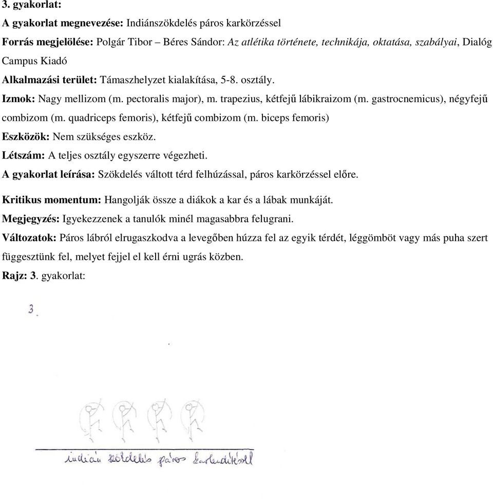 quadriceps femoris), kétfejű combizom (m. biceps femoris) Eszközök: Nem szükséges eszköz. Létszám: A teljes osztály egyszerre végezheti.