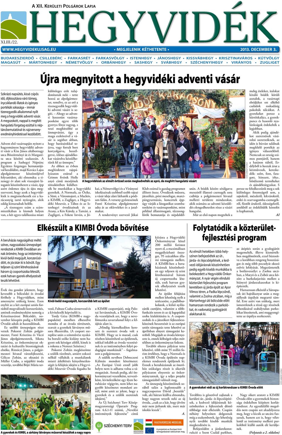 Szikrázó napsütés, kissé csípős idő, díjkiosztásra váró tömeg, ínycsiklandó illatok és igényes portékák sokasága immár tizenegyedik alkalommal nyílt meg a hegyvidéki adventi vásár.