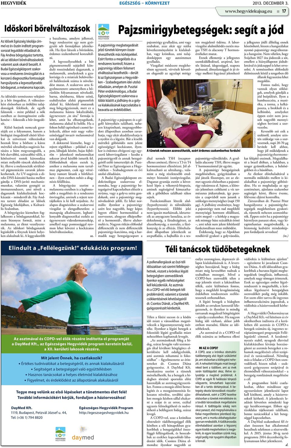 A Budai Egészségközpont szakorvosa a rendszeres önvizsgálat és a korszerű diagnosztika fontosságát hangsúlyozta a legveszélyesebb bőrdaganat, a melanoma kapcsán.