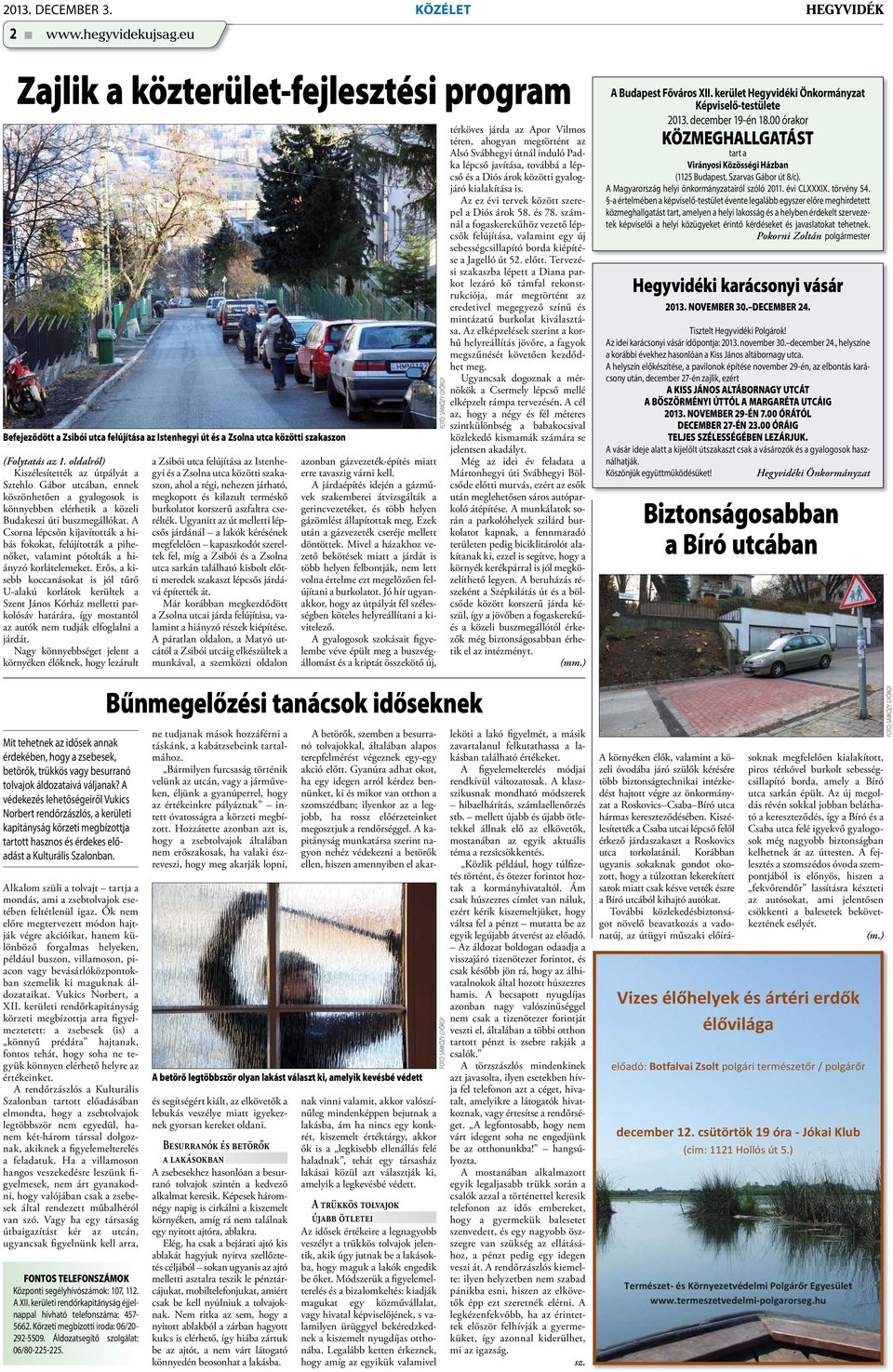 A Csorna lépcsőn kijavították a hibás fokokat, felújították a pihenőket, valamint pótolták a hiányzó korlátelemeket.