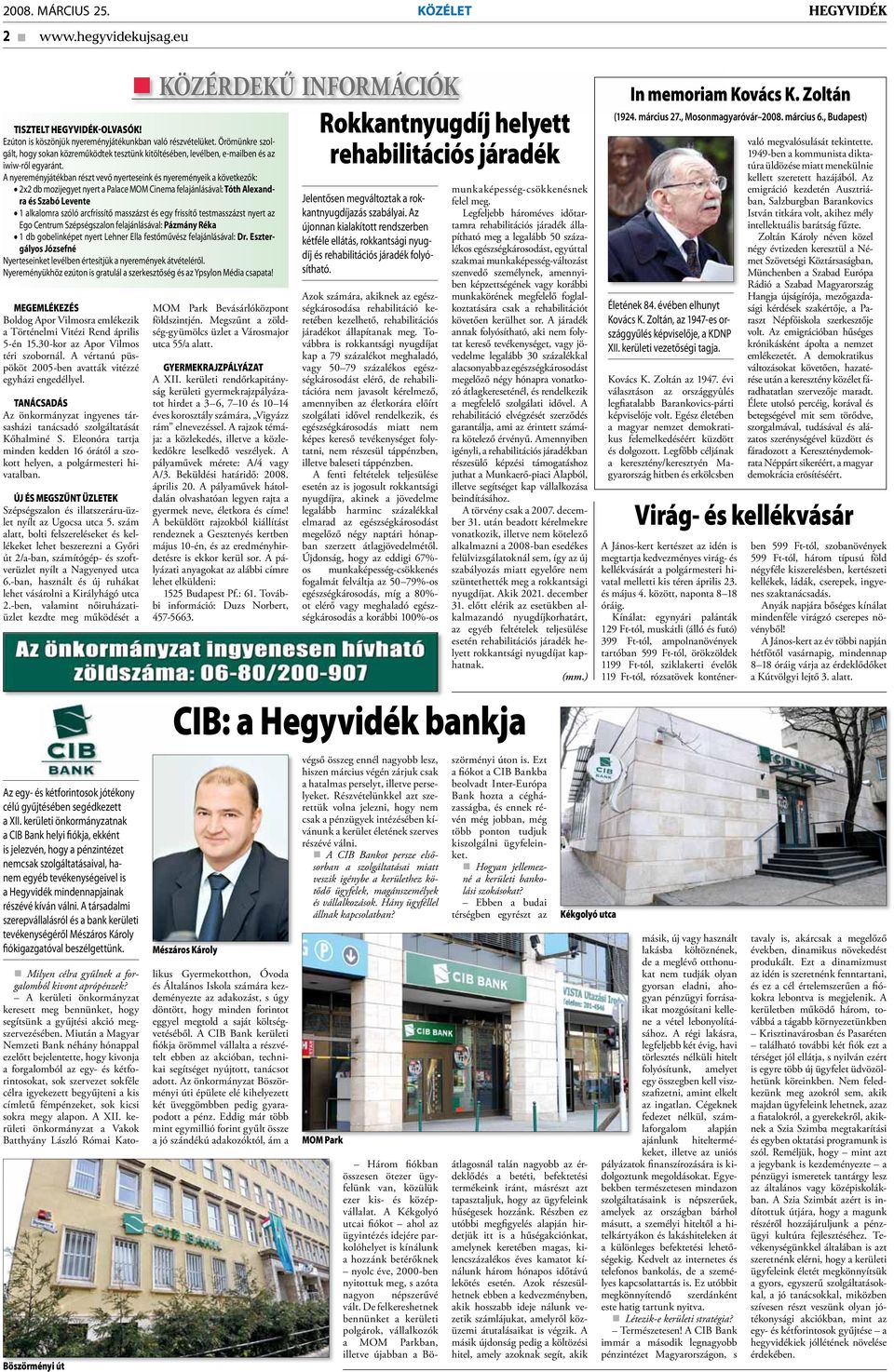 A nyereményjátékban részt vevő nyerteseink és nyereményeik a következők: 2x2 db mozijegyet nyert a Palace MOM Cinema felajánlásával: Tóth Alexandra és Szabó Levente 1 alkalomra szóló arcfrissítő