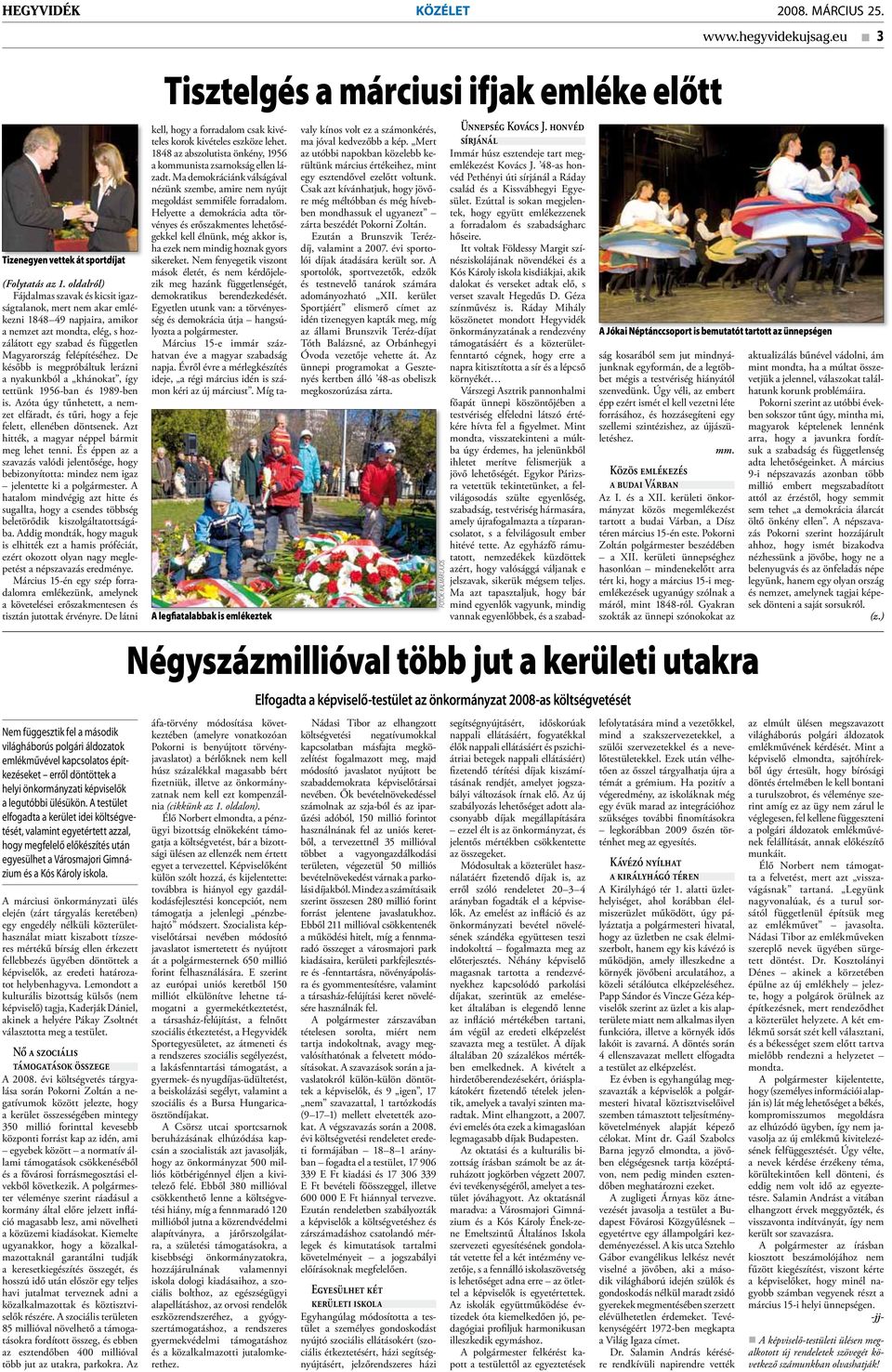 De később is megpróbáltuk lerázni a nyakunkból a khánokat, így tettünk 1956-ban és 1989-ben is. Azóta úgy tűnhetett, a nemzet elfáradt, és tűri, hogy a feje felett, ellenében döntsenek.