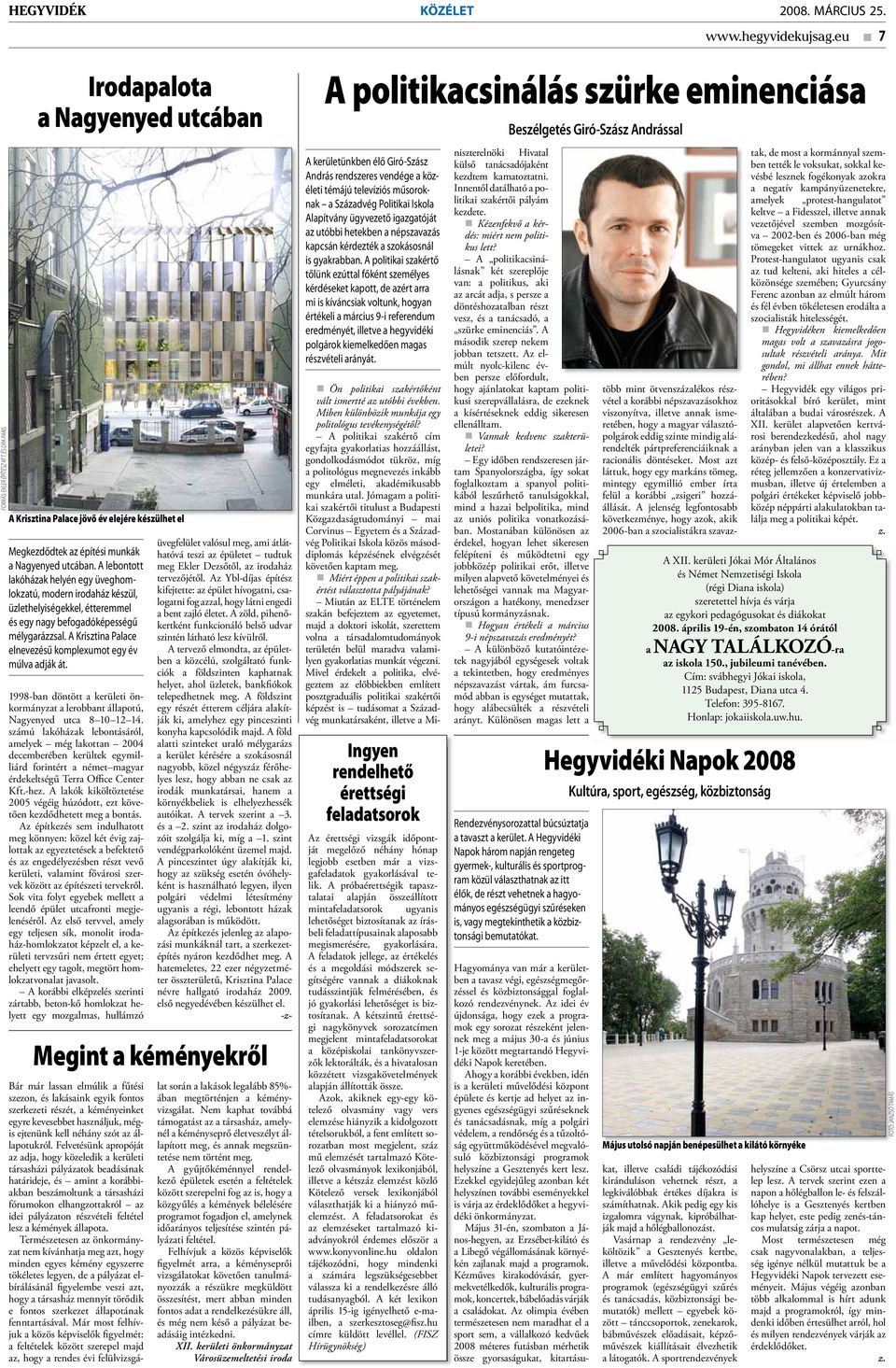 A lebontott lakóházak helyén egy üveghomlokzatú, modern irodaház készül, üzlethelyiségekkel, étteremmel és egy nagy befogadóképességű mélygarázzsal.