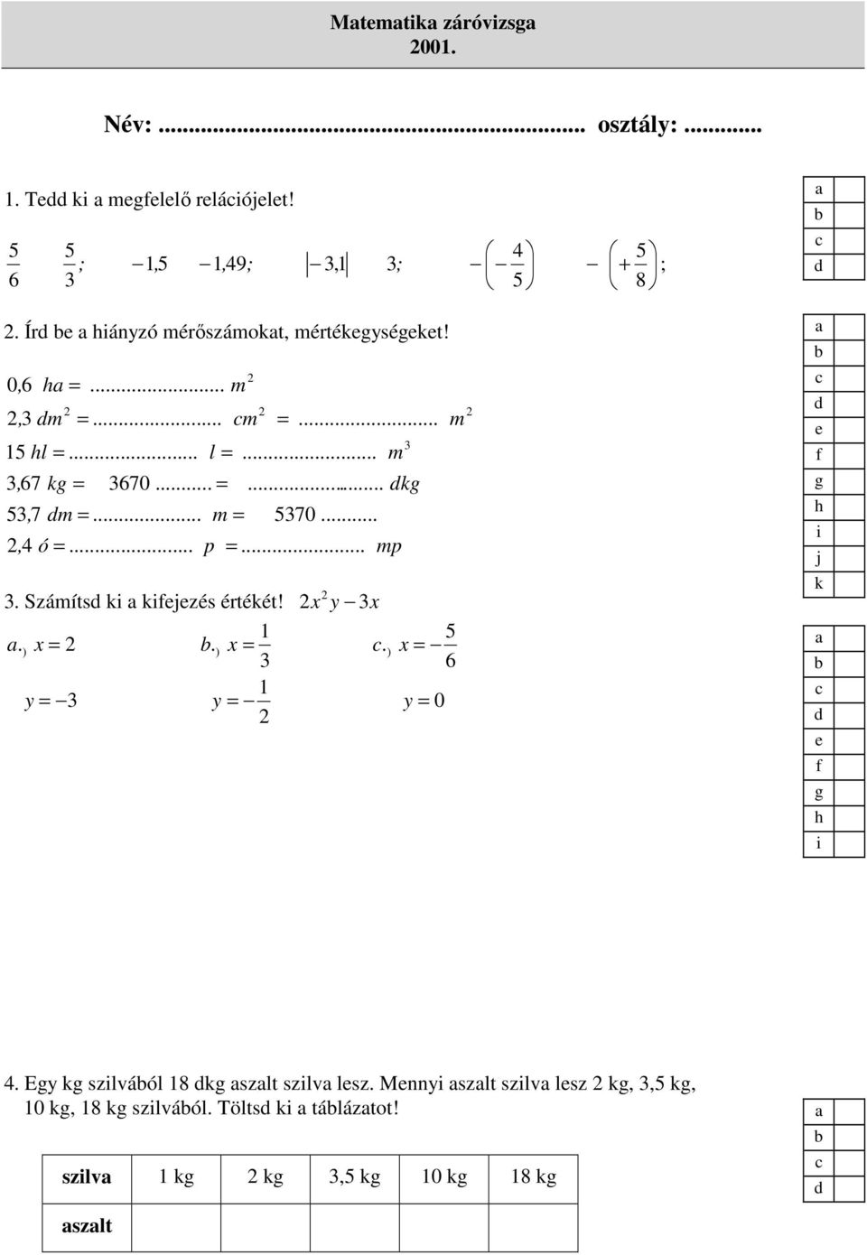 .. m = 5370..., 4 ó =... p =... mp 3. Számíts ki kijzés értékét! x y 3x 1 5. ) x =.