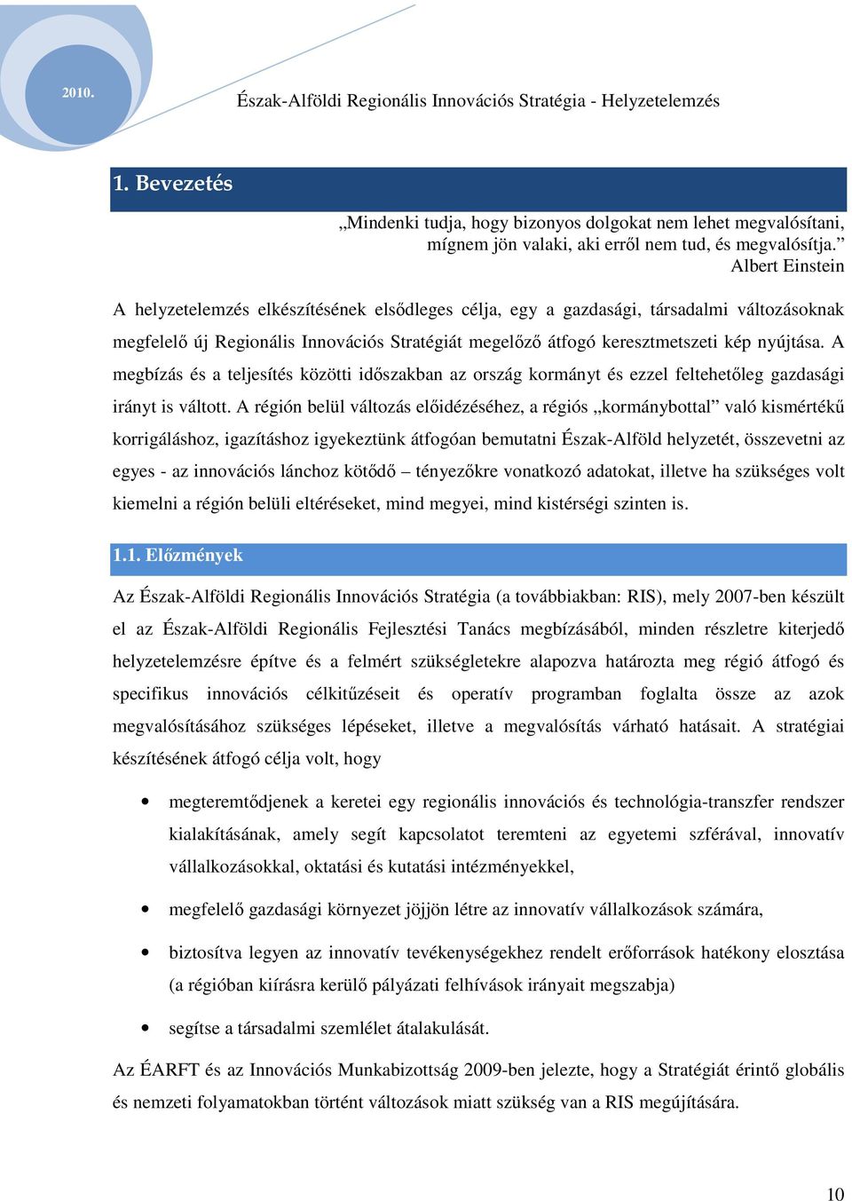 A megbízás és a teljesítés közötti időszakban az ország kormányt és ezzel feltehetőleg gazdasági irányt is váltott.