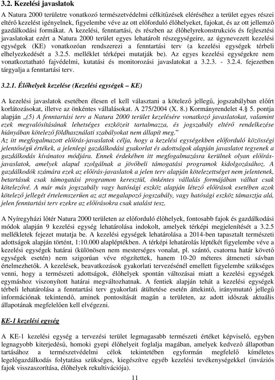 A kezelési, fenntartási, és részben az élőhelyrekonstrukciós és fejlesztési javaslatokat ezért a Natura 2000 terület egyes lehatárolt részegységeire, az úgynevezett kezelési egységek (KE) vonatkozóan