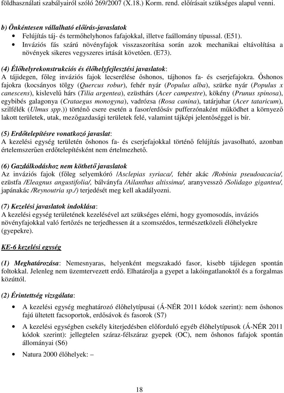 Inváziós fás szárú növényfajok visszaszorítása során azok mechanikai eltávolítása a növények sikeres vegyszeres irtását követően. (E73).