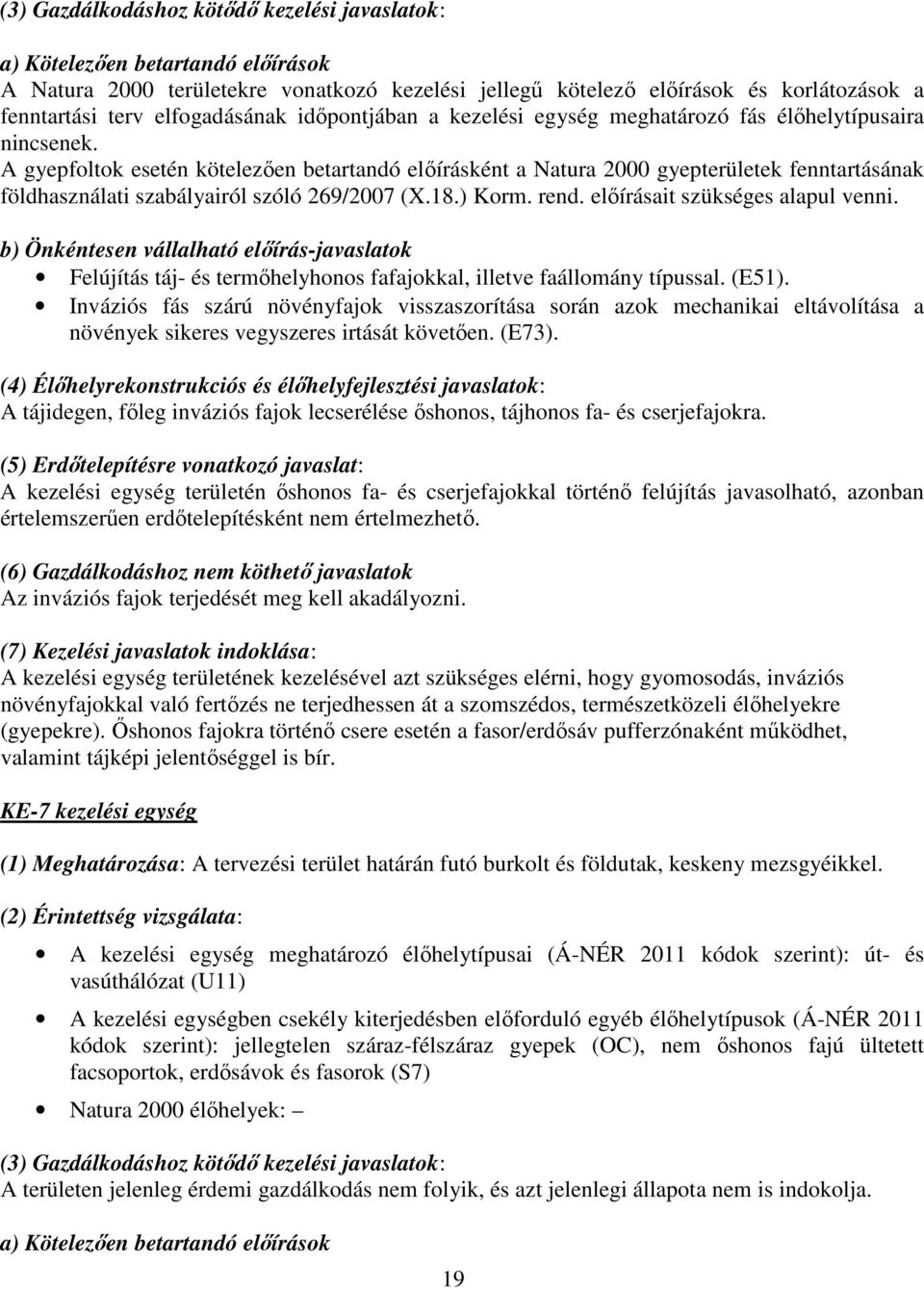 A gyepfoltok esetén kötelezően betartandó előírásként a Natura 2000 gyepterületek fenntartásának földhasználati szabályairól szóló 269/2007 (X.18.) Korm. rend. előírásait szükséges alapul venni.