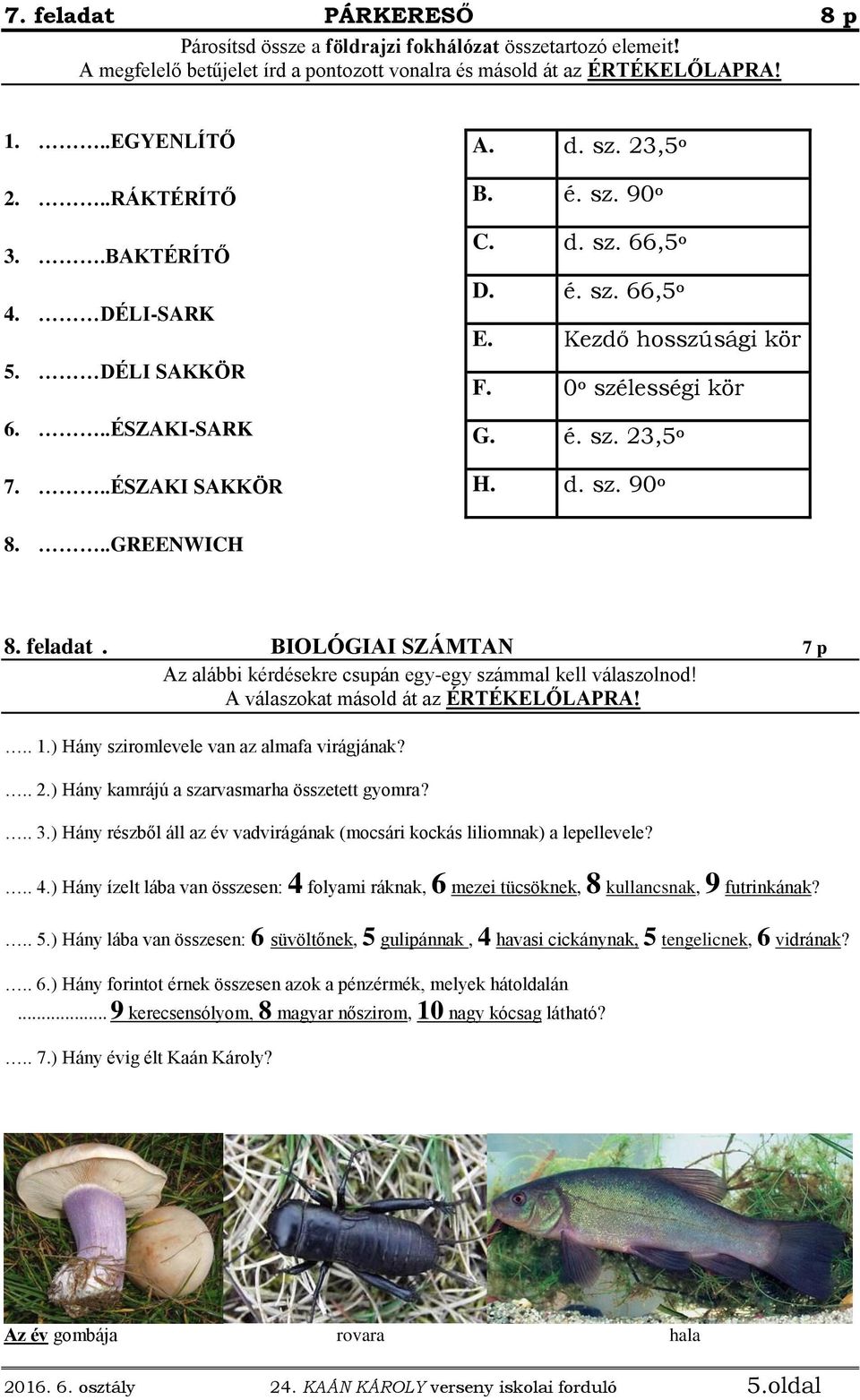 d. sz. 90 o 8...GREENWICH 8. feladat. BIOLÓGIAI SZÁMTAN 7 p Az alábbi kérdésekre csupán egy-egy számmal kell válaszolnod! A válaszokat másold át az ÉRTÉKELŐLAPRA!.. 1.