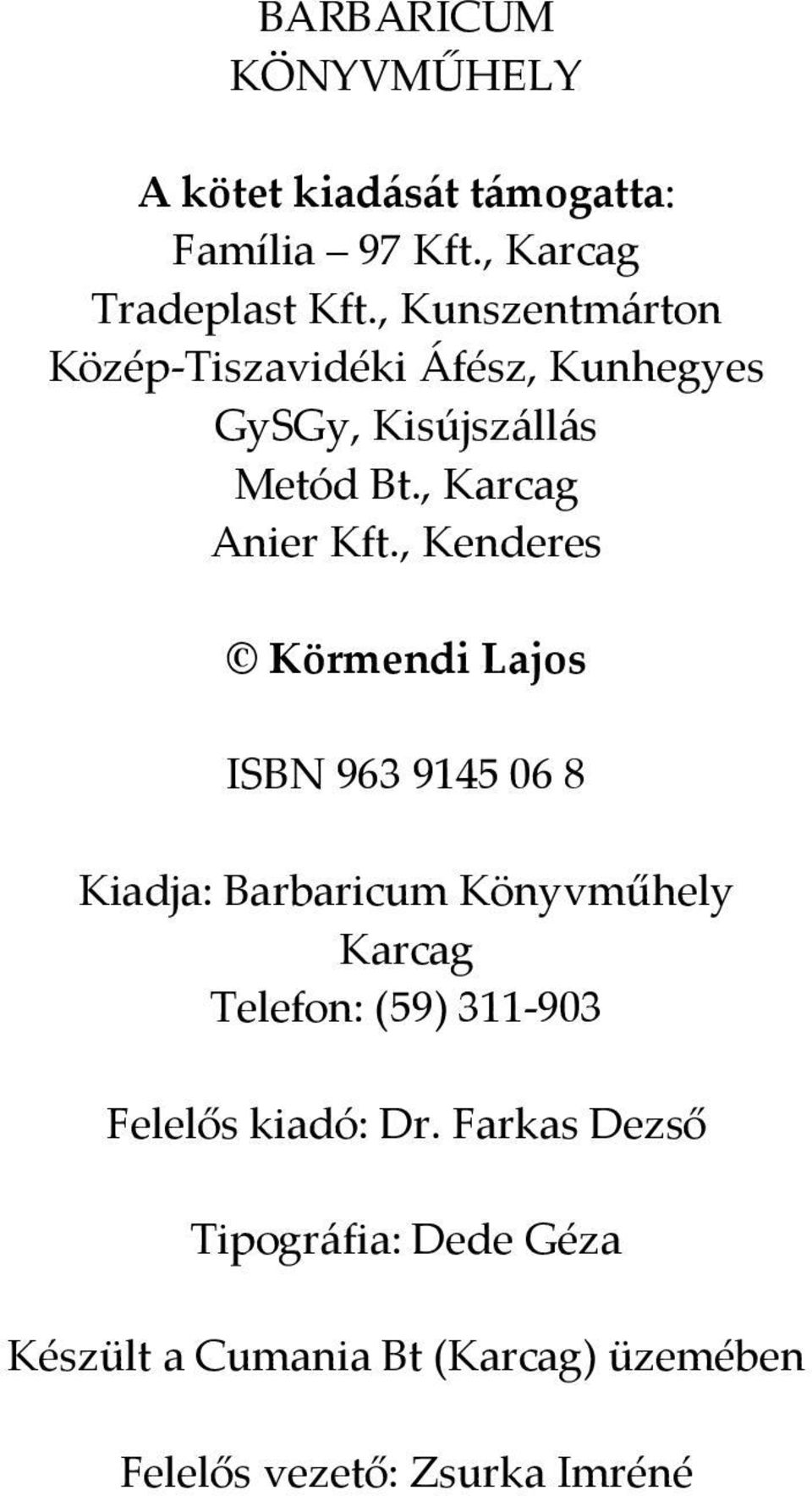 , Kenderes Körmendi Lajos ISBN 963 9145 06 8 Kiadja: Barbaricum Könyvműhely Karcag Telefon: (59) 311-903