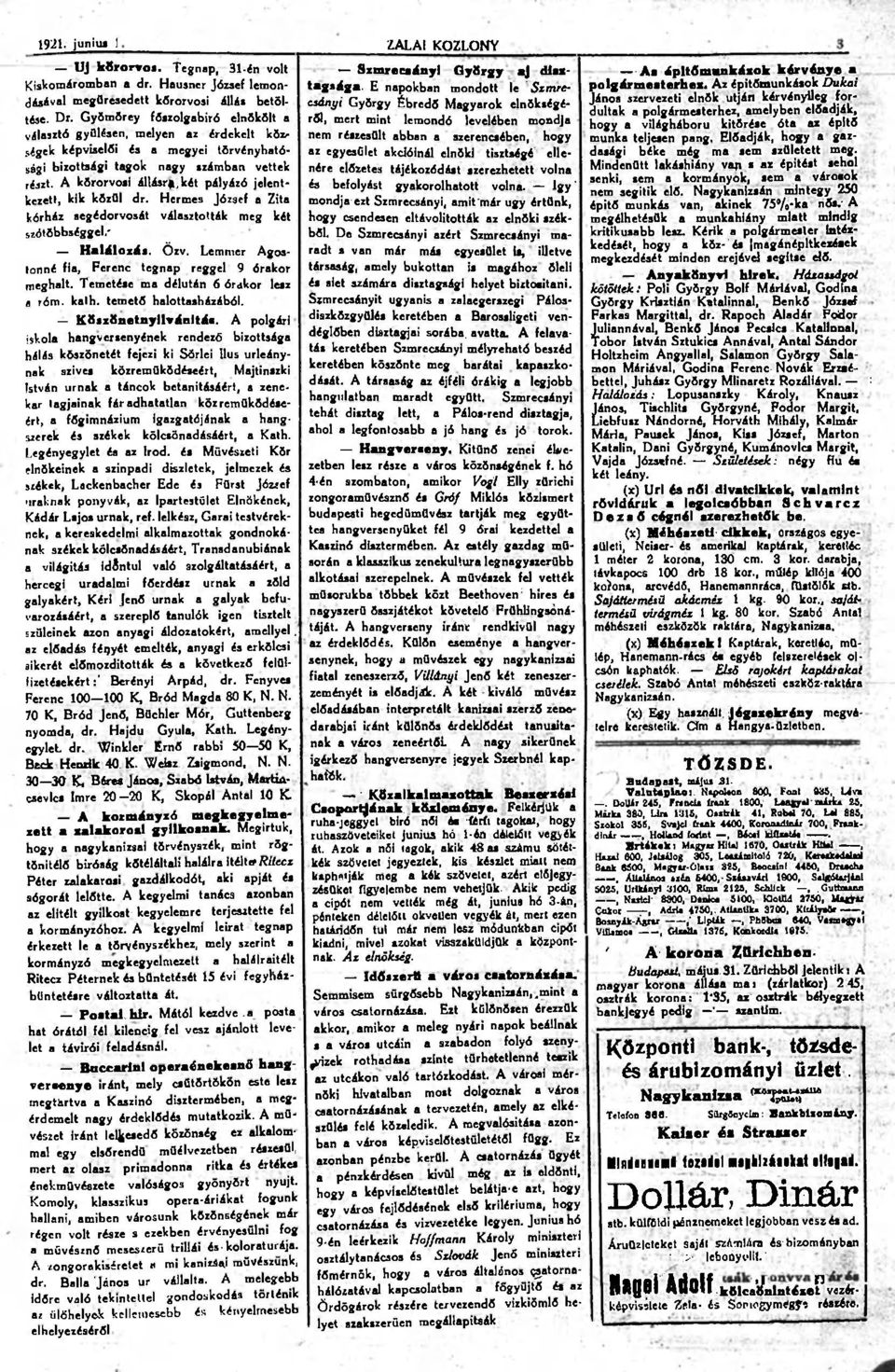 A körorvosi állásr*,két pályázó jelentkezett, kik közül dr. Hermes József a Zita kórház segédorvosát választották meg két szótöbbséggel.' Halálozás. Özv.