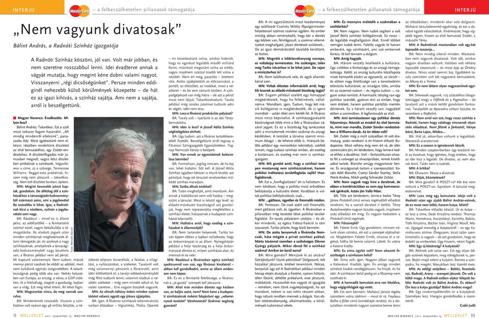 Persze minden eddiginél nehezebb külsô körülmények közepette de hát ez az igazi kihívás, a színház sajátja. Ami nem a sajátja, arról is beszélgettünk. Fotó: Németh Dániel n Magyar Narancs: Évadkezdés.