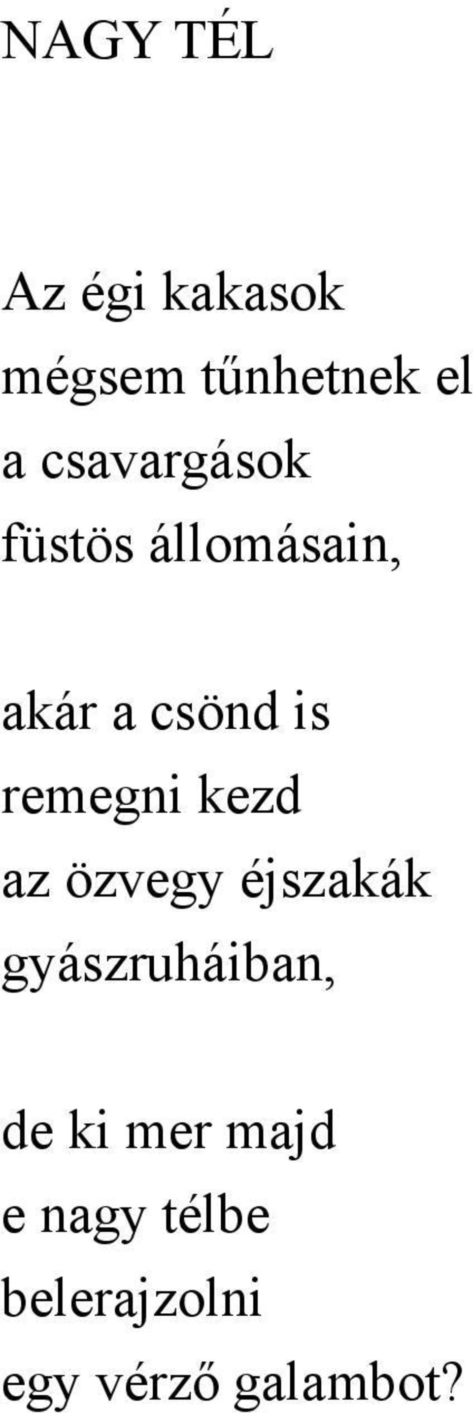 remegni kezd az özvegy éjszakák gyászruháiban, de