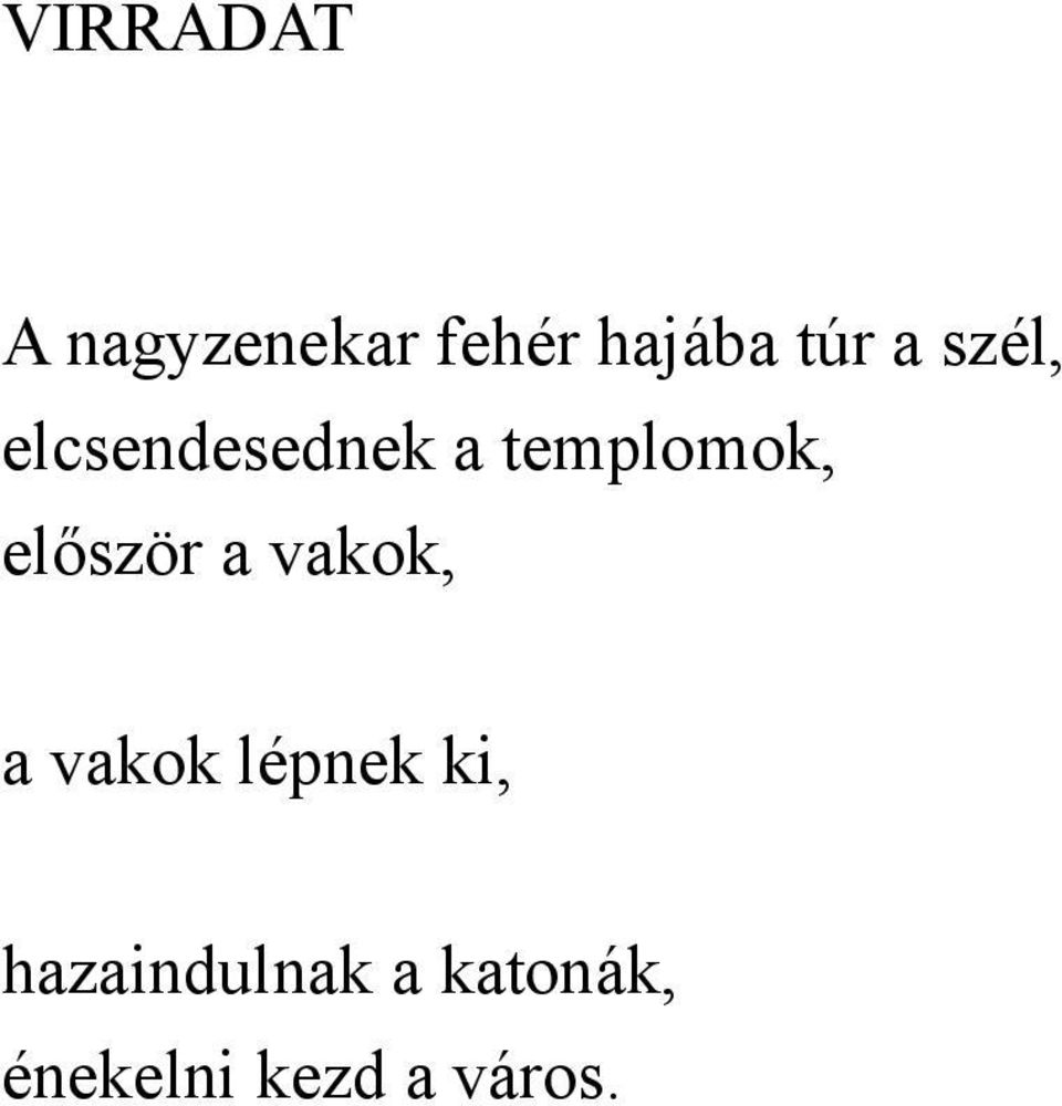 először a vakok, a vakok lépnek ki,