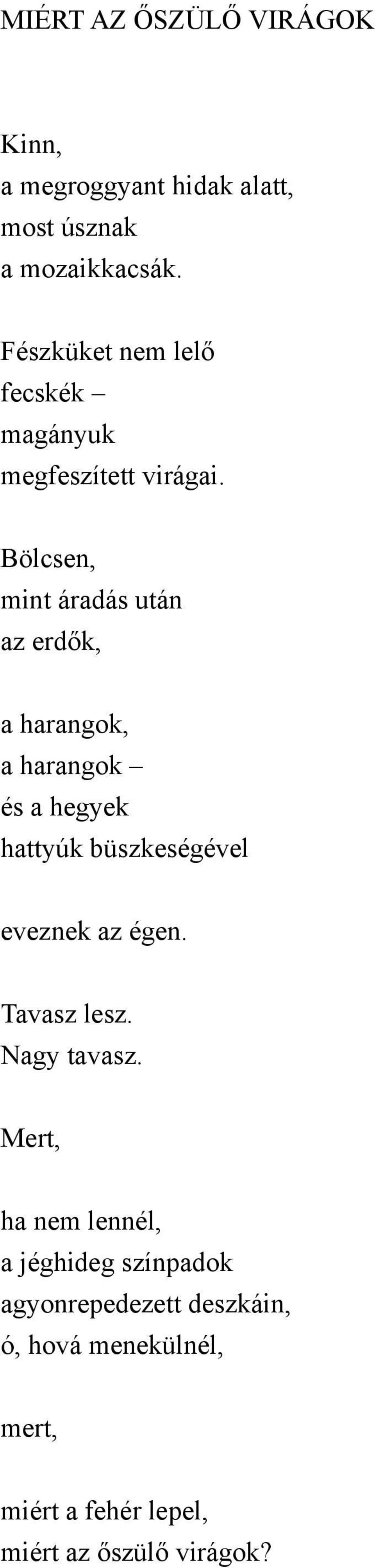 Bölcsen, mint áradás után az erdők, a harangok, a harangok és a hegyek hattyúk büszkeségével eveznek az