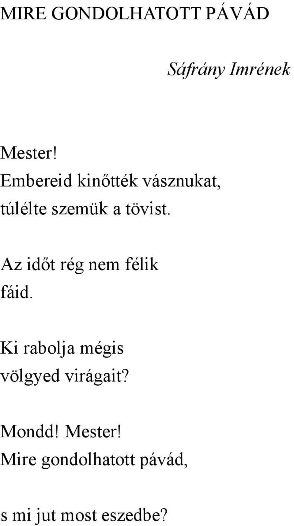 Az időt rég nem félik fáid.