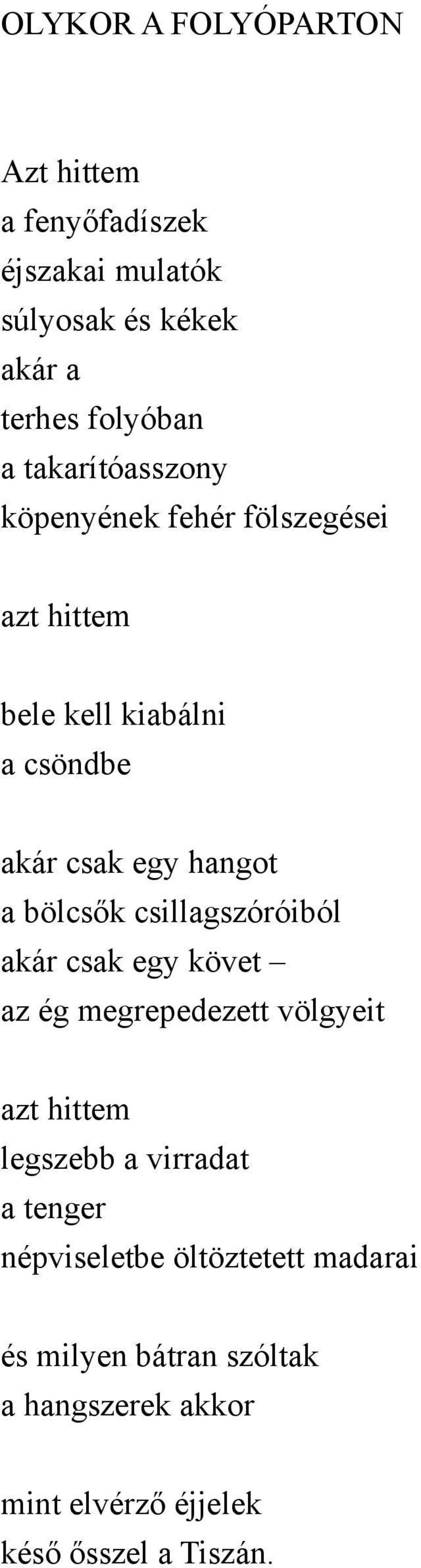 bölcsők csillagszóróiból akár csak egy követ az ég megrepedezett völgyeit azt hittem legszebb a virradat a