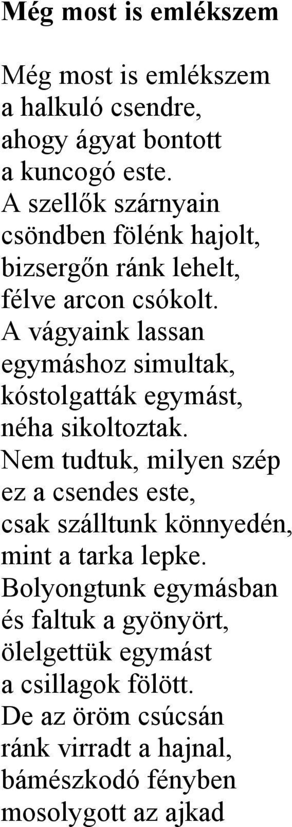A vágyaink lassan egymáshoz simultak, kóstolgatták egymást, néha sikoltoztak.