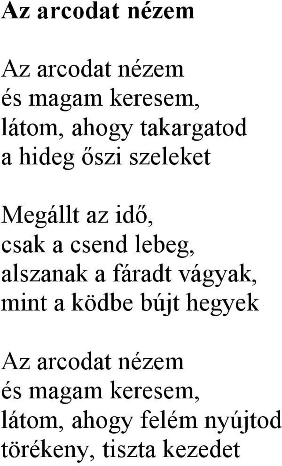 lebeg, alszanak a fáradt vágyak, mint a ködbe bújt hegyek Az