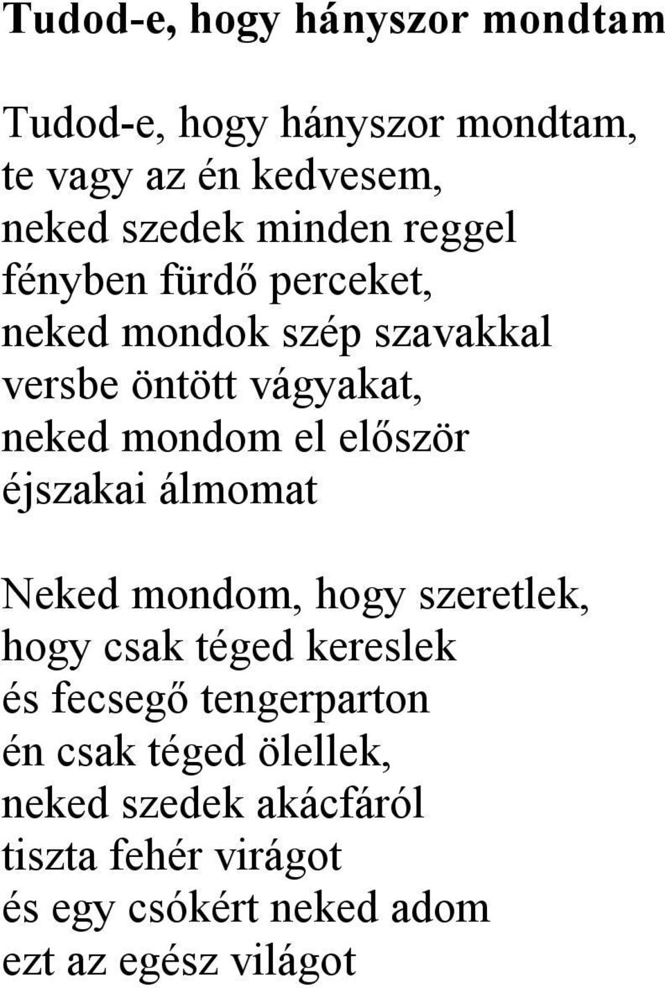 először éjszakai álmomat Neked mondom, hogy szeretlek, hogy csak téged kereslek és fecsegő tengerparton
