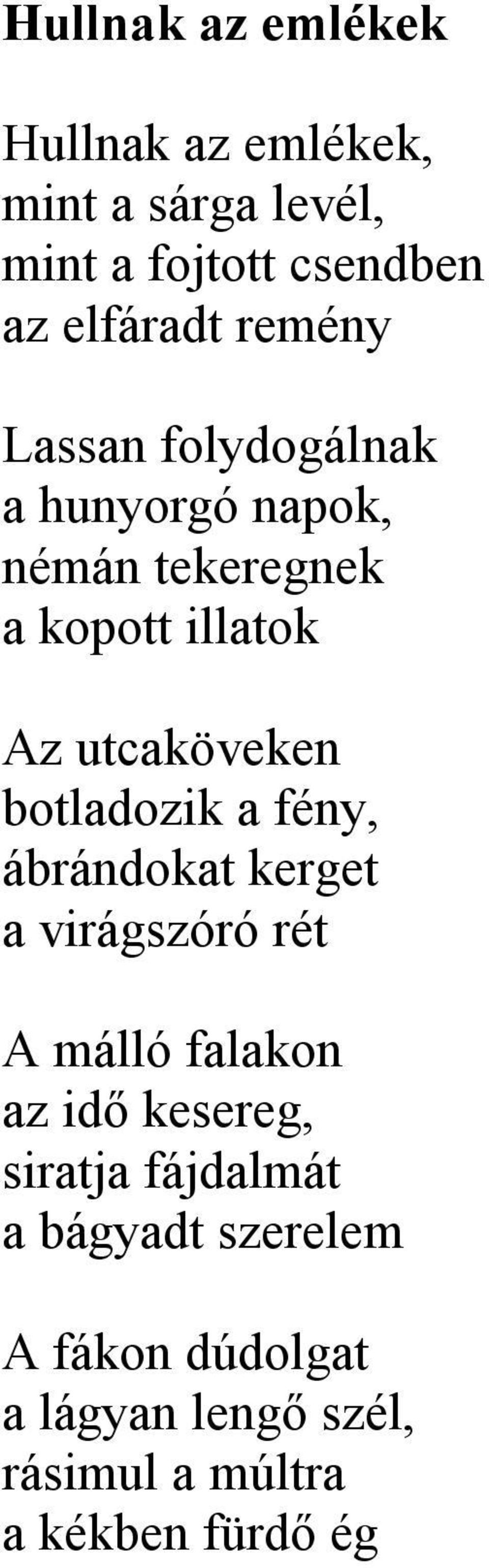 botladozik a fény, ábrándokat kerget a virágszóró rét A málló falakon az idő kesereg, siratja