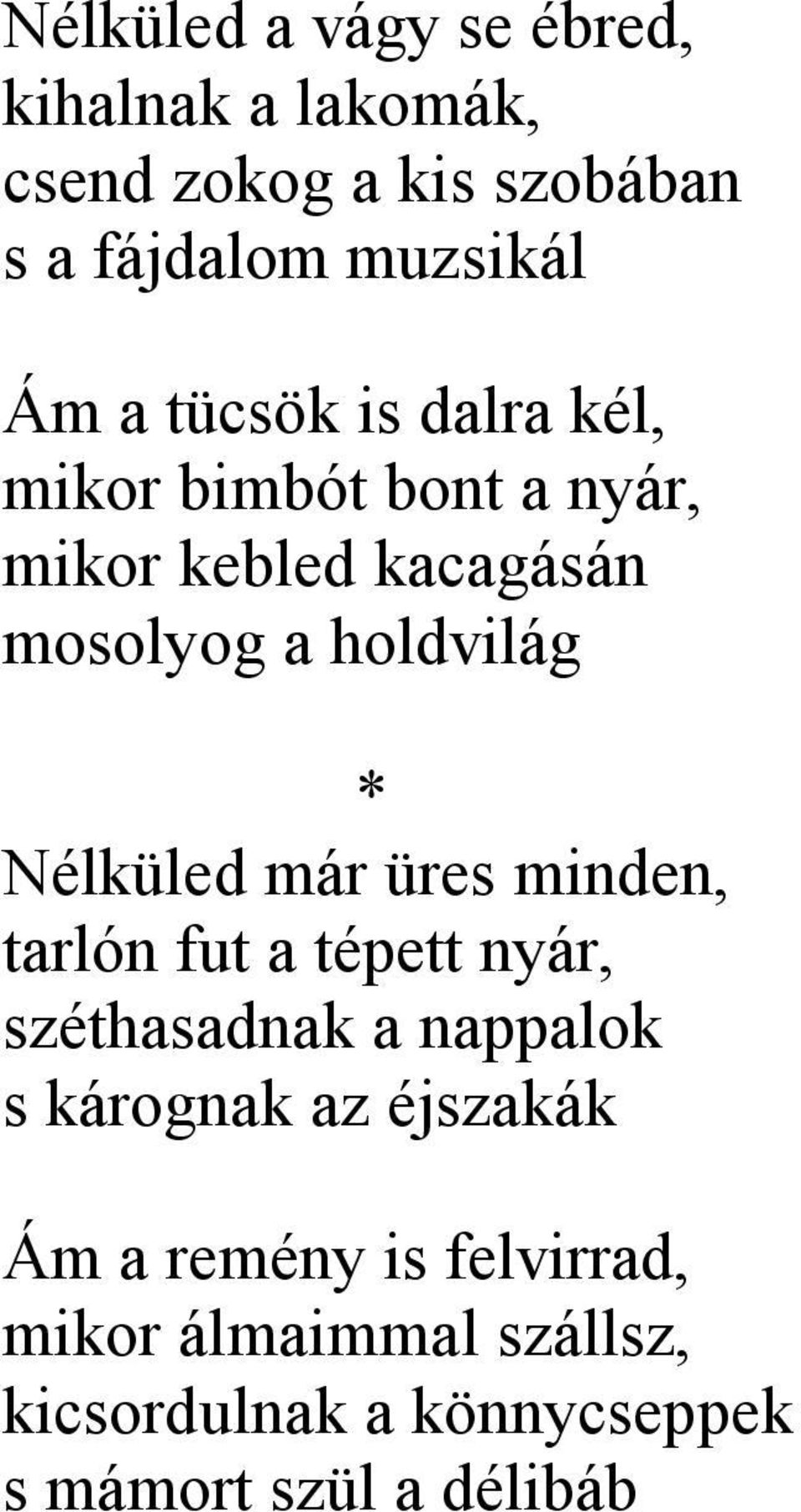 Nélküled már üres minden, tarlón fut a tépett nyár, széthasadnak a nappalok s kárognak az éjszakák