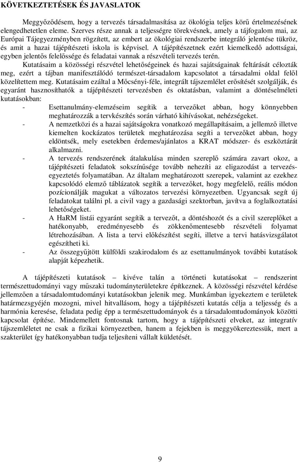 tájépítészeti iskola is képvisel. A tájépítészetnek ezért kiemelkedı adottságai, egyben jelentıs felelıssége és feladatai vannak a részvételi tervezés terén.