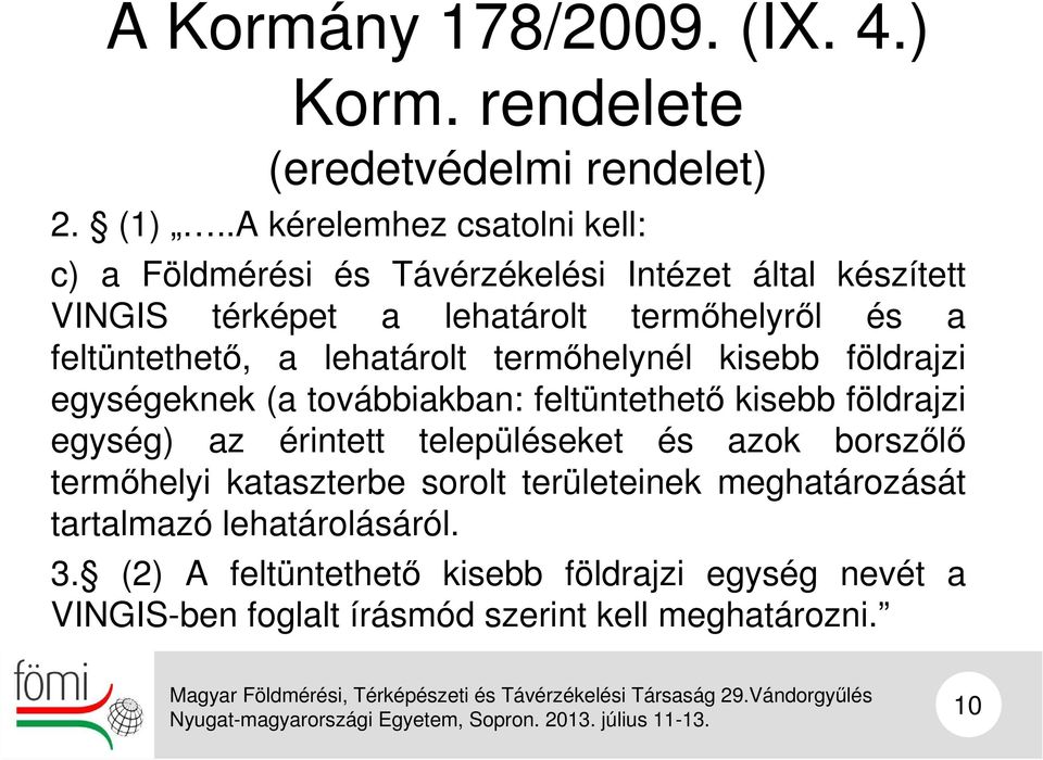 feltüntethető, a lehatárolt termőhelynél kisebb földrajzi egységeknek (a továbbiakban: feltüntethető kisebb földrajzi egység) az érintett