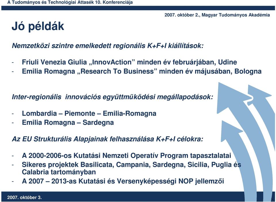 Romagna Sardegna Az EU Strukturális Alapjainak felhasználása K+F+I célokra: - A 2000-2006-os Kutatási Nemzeti Operatív Program tapasztalatai - Sikeres